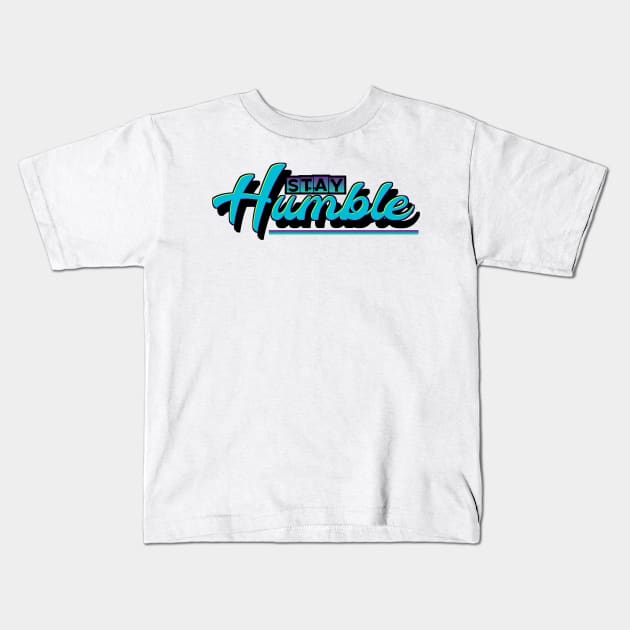 Stay Humble Kids T-Shirt by VM04